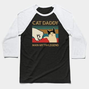 Cat Daddy Man Myth Legend Fathers Day Gift Baseball T-Shirt